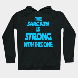 The Sarcasm Is Strong With This One - Funny Quote in Blue Tone Hoodie